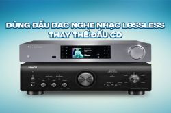 Dùng đầu DAC nghe nhạc lossless thay thế đầu CD truyền thống là xu thế của tương lai