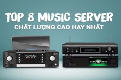 Top 8 Music Server chất lượng cao thay thế cho đĩa CD hay nhất