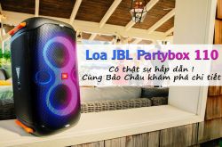 Loa JBL Partybox 110 có thật sự hấp dẫn! Cùng Bảo Châu khám phá chi tiết nhé!
