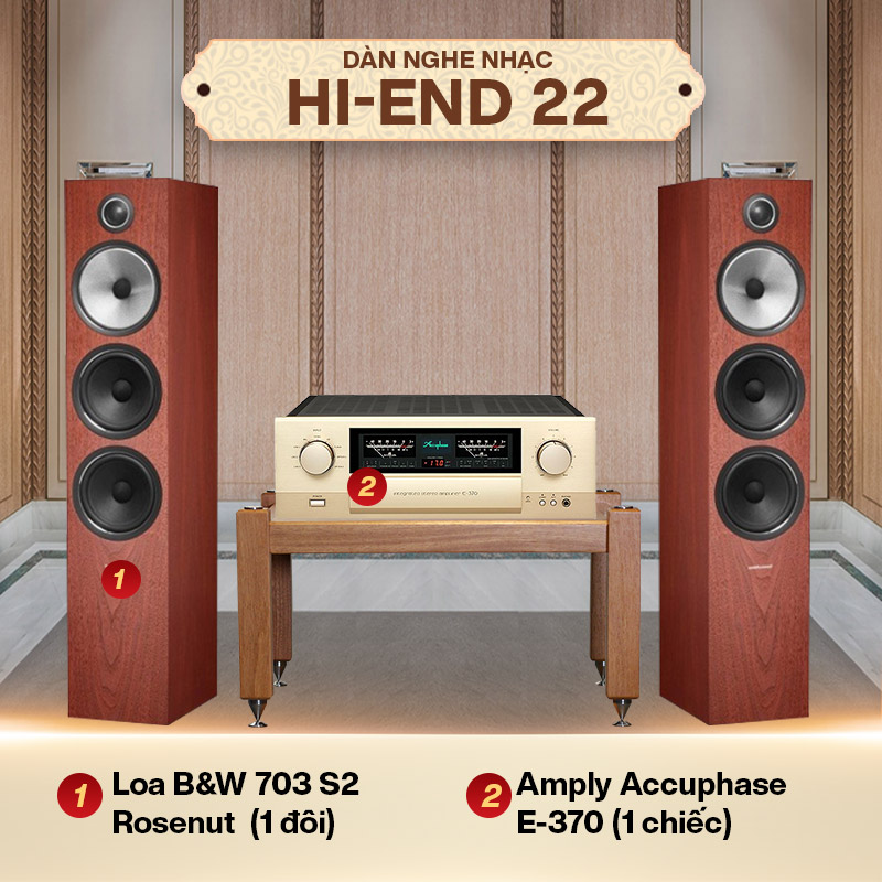 Dàn nghe nhạc HI-End 22 (B&W 703 S2 Rosenut + Accuphase E-370)