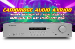 Cambridge Audio AXR100: Amply tích hợp đầu bảng dòng AX, nghe nhạc cực hay chuẩn Anh Quốc