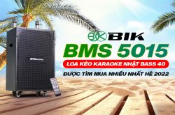 BIK BMS 5015: Loa kéo karaoke Nhật bass 40 được tìm mua nhiều nhất hè 2022