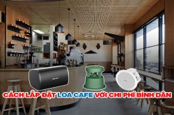Cách lắp đặt Loa Cafe với chi phí bình dân