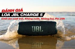 Đánh giá Loa JBL Charge 5: Chất âm vượt mọi không gian, kháng nước kháng bụi, Pin 20h