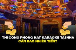 Thi công phòng hát karaoke tại nhà cần bao nhiêu tiền?