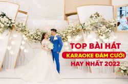 Top bài hát karaoke đám cưới hay nhất 2022