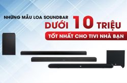 Những mẫu loa soundbar dưới 10 triệu tốt nhất cho Tivi nhà bạn