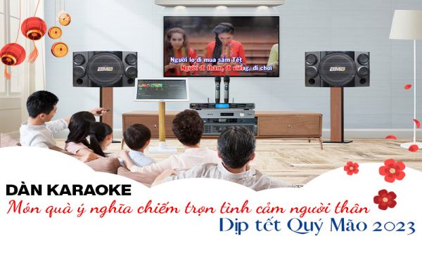 Dàn karaoke: Món quà ý nghĩa chiếm trọn tình cảm người thân dịp Tết 2023 
