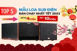 TOP 5 Loa Sub Điện Bán Chạy Nhất Tết 2023 giá chỉ từ 4tr-10tr