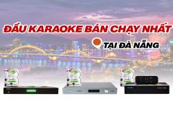 Top Đầu Karaoke Bán Chạy Nhất Tại Đà Nẵng Hiện Nay
