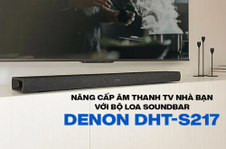 Nâng cấp âm thanh TV nhà bạn với bộ loa soundbar Denon DHT-S217