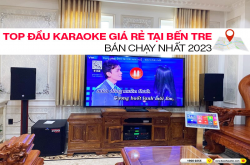TOP Đầu Karaoke Giá Rẻ Tại Bến Tre Bán Chạy Nhất 2023