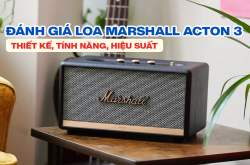Đánh giá loa Marshall Acton 3: Thiết kế, tính năng, hiệu suất