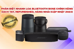Phân biệt nhanh Loa bluetooth Bose chính hãng, xách tay, refurbished, hàng nhái (Cập nhật 2023)