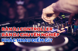 Bàn DJ Controller và CDJ Chuyên Nghiệp khác nhau điểm gì?