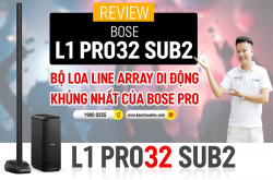 REVIEW Loa Bose Pro32 Sub2: Bộ loa Line Array di động khủng nhất của Bose Pro