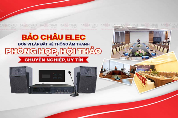 Bảo Châu Elec đơn vị lắp đặt hệ thống âm thanh phòng họp, hội thảo chuyên nghiệp, uy tín