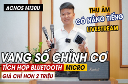Đánh giá Vang số chỉnh cơ Acnos MI30U 2023, Có bluetooth, kèm micro, nâng tiếng, Livestream, Ghi âm