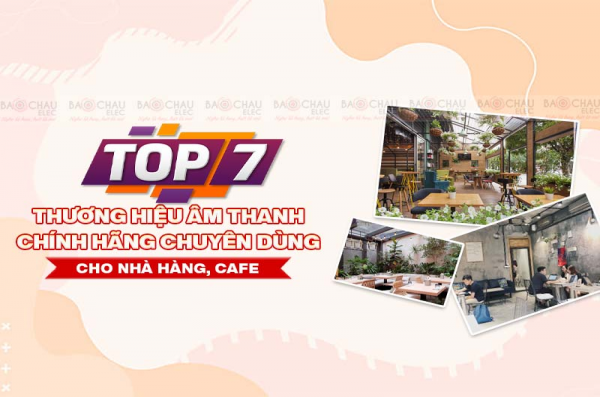 Top 7 thương hiệu âm thanh chính hãng chuyên dùng cho nhà hàng, cafe 