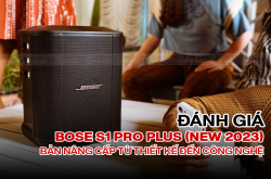 Đánh giá Bose S1 Pro Plus (New 2023): Bản nâng cấp từ thiết kế đến công nghệ