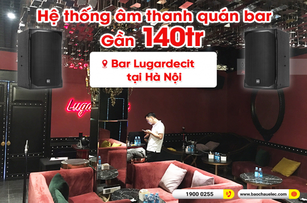 Lắp đặt hệ thống âm thanh cho Quán bar Lugardecita tại Hà Nội