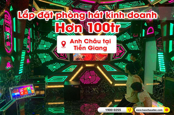 Lắp đặt phòng hát quán karaoke kinh doanh cho anh Châu tại Tiền Giang