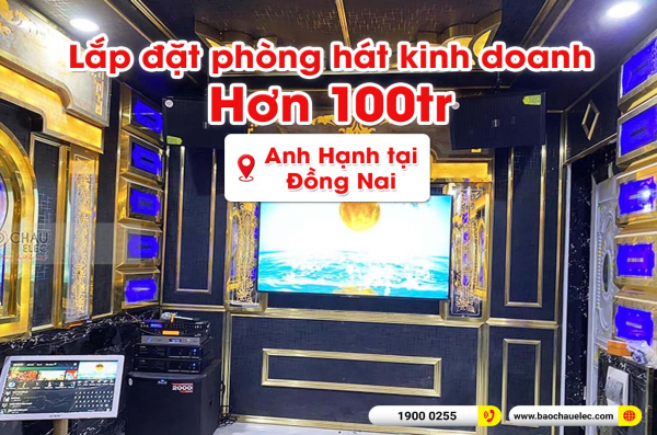 Lắp đặt phòng hát quán karaoke kinh doanh cho anh Hạnh tại Đồng Nai 