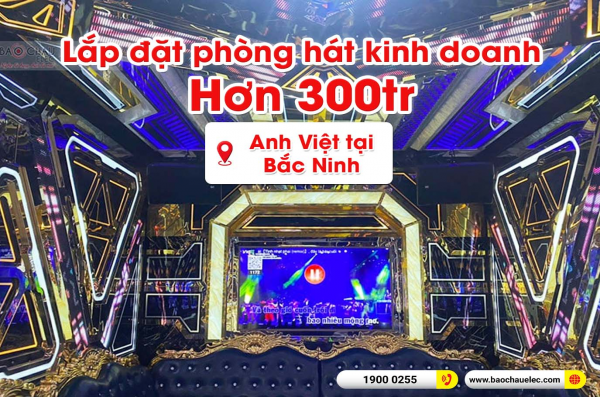 Lắp đặt phòng hát quán karaoke kinh doanh cho anh Việt tại Đại Phúc – Bắc Ninh 