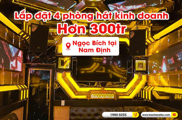 Thi công, lắp đặt 4 phòng hát VIP quán karaoke kinh doanh Ngọc Bích tại Nam Định 