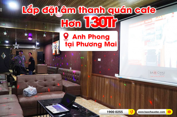 Thi công nội thất và lắp đặt âm thanh quán cafe anh Phong tại Phương Mai – Hà Nội