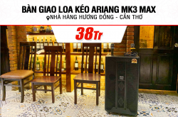 Bàn giao 5 Loa kéo Arirang MK3 MAX 38tr cho nhà hàng Hương Đồng ở Cần Thơ