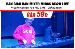 Bàn giao Bàn mixer Midas M32R Live gần 59tr cho quán Center Pub & Cafe tại Quảng Ninh