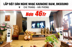 Lắp đặt dàn nghe nhạc, karaoke B&W hơn 46tr cho chị Trang ở Hải Phòng (B&W 603 S2, BKsound DP-4500)