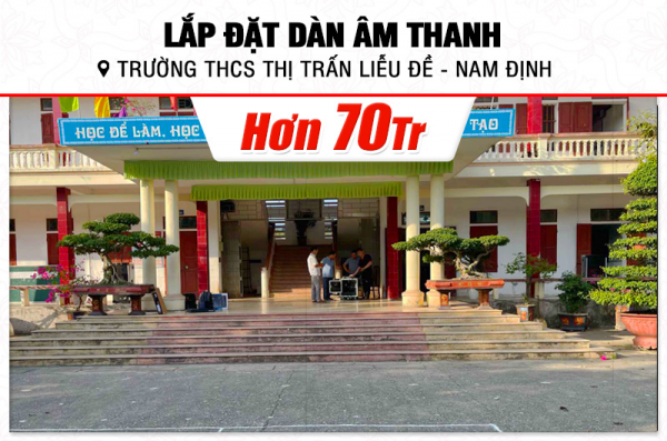 Lắp đặt dàn âm thanh hơn 70tr cho trường THCS Thị trấn Liễu Đề tại Nam Định (CatKing Pro 2.5+, Famousound 7213, KX180A, Live 802,…)