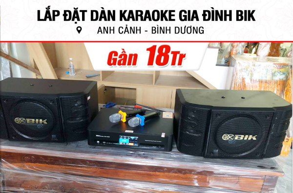Lắp đặt dàn karaoke BIK gần 18tr cho anh Cảnh ở Bình Dương (BIK BS 998X, BKSound DKA 6500)