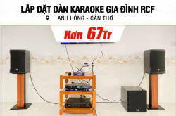 Lắp bịa đặt dàn karaoke RCF rộng lớn 67tr mang đến anh Hồng ở Cần Thơ (RCF EMAX 3110 MKII, BIK CA-J602, KX180A, BJ-W25A, VM300...)