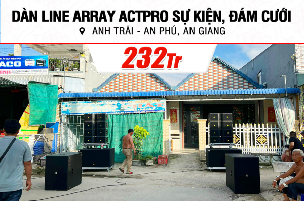 Lắp đặt dàn Line Array Actpro sự kiện, đám cưới 232tr cho anh Trãi ở An Giang (Actpro KR210, Actpro T221F, FP10000Q, FP14000, Alto TS312,…)