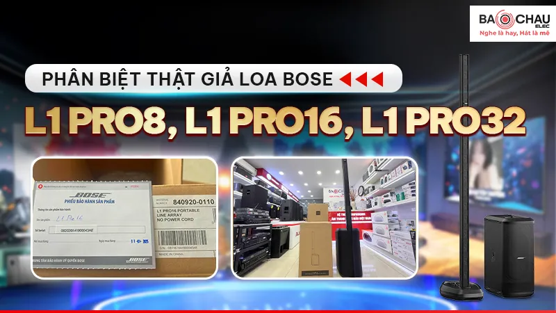 Phân biệt thật giả Loa Bose L1 Pro8, Pro16 và Pro32!
