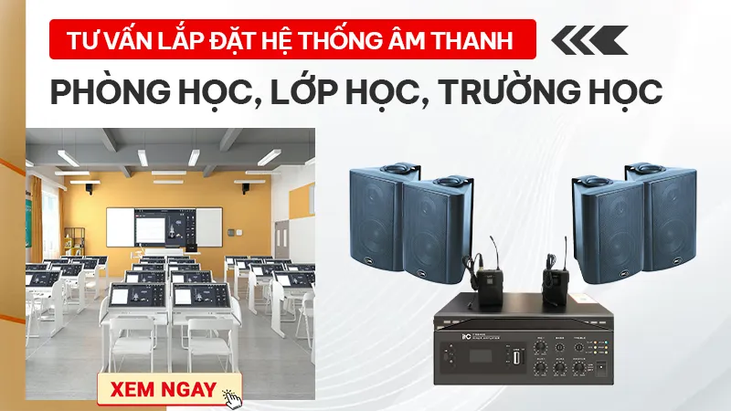 Tư vấn lắp đặt hệ thống âm thanh phòng học, lớp học, trường học