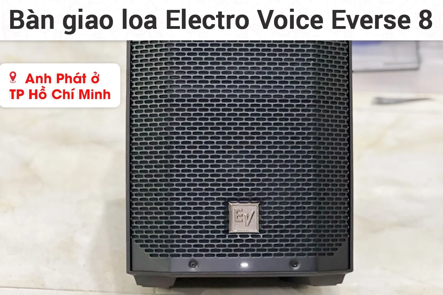 Bàn giao loa Electro Voice Everse 8 cho anh Hòa Phát ở TPHCM
