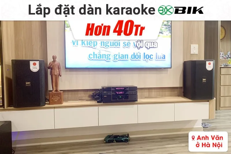 Lắp đặt dàn karaoke BIK hơn 40tr cho anh Văn tại Hà Nội