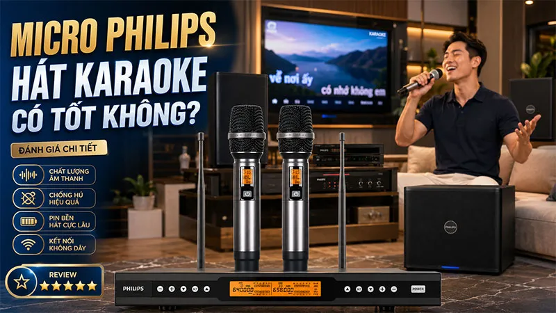 Micro Philips hát karaoke có tốt không? Ưu nhược điểm cần biết trước khi mua