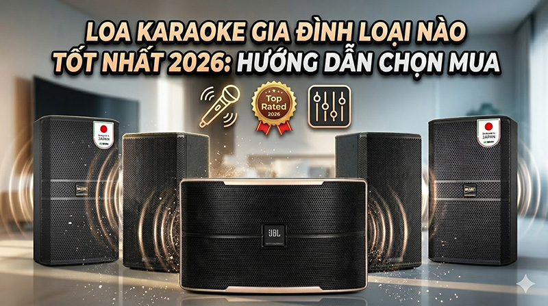 Loa karaoke gia đ&igrave;nh loại n&agrave;o tốt nhất 2026: Hướng dẫn chọn mua