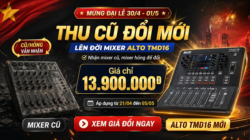 Nhận mixer cũ, hỏng - L&ecirc;n đời mixer kỹ thuật số Alto hiện đại chỉ với 13.900.000đ