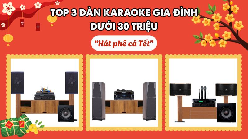 Top 3 D&agrave;n karaoke gia đ&igrave;nh dưới 30 triệu hay "nổi da g&agrave;", h&aacute;t ph&ecirc; cả Tết