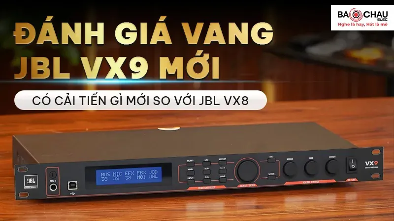 So sánh Vang JBL VX9 nâng cấp gi so với VX8?
