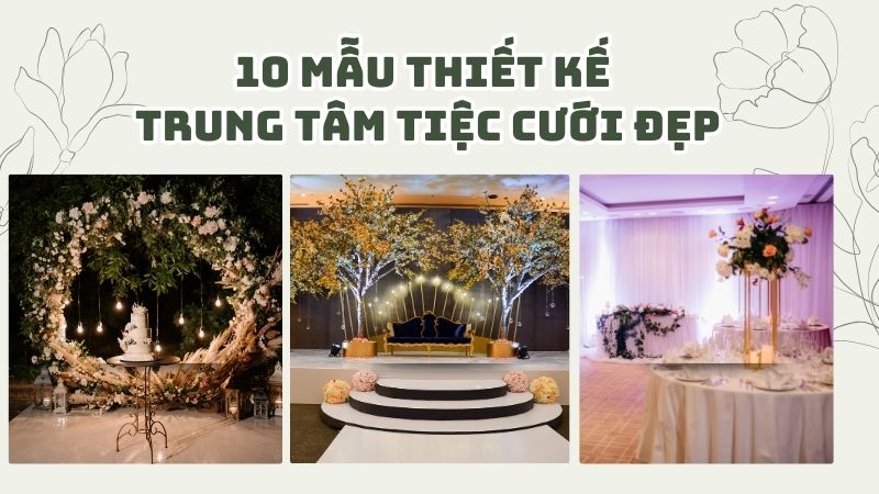 10 mẫu thiết kế trung tâm tiệc cưới đẹp