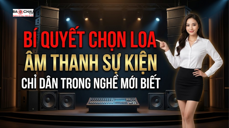 B&iacute; quyết chọn loa cho &acirc;m thanh sự kiện chỉ d&acirc;n trong nghề mới biết!