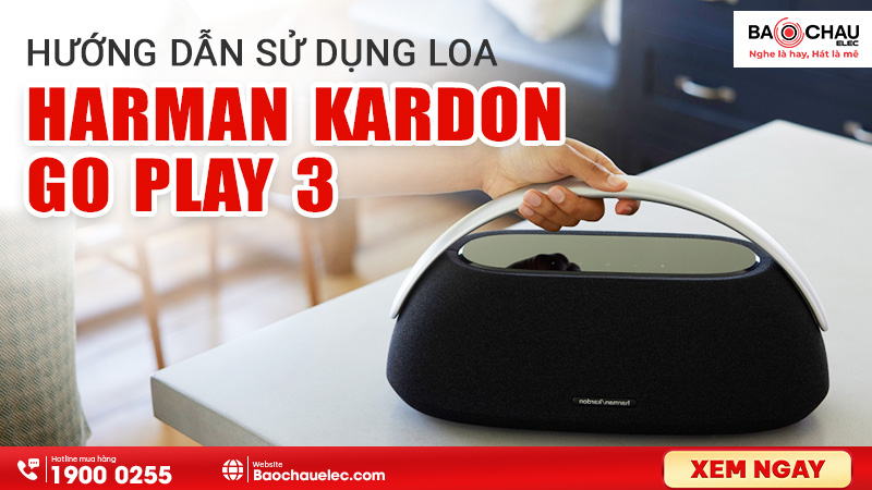 Hướng dẫn sử dụng Loa Harman Kardon Go + Play 3