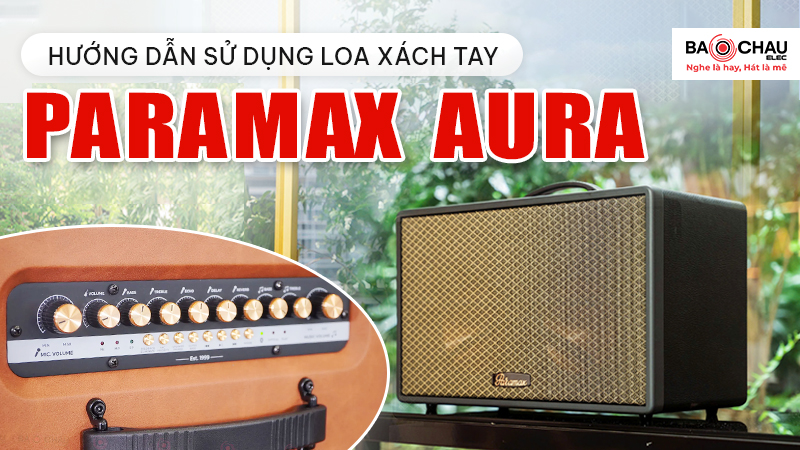 Hướng dẫn cách sử dụng Loa xách tay Paramax Aura đầy đủ nhất!